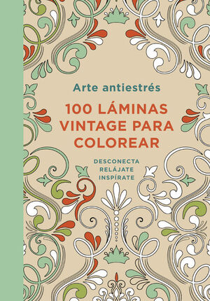 ARTE ANTIESTRÉS: 100 LÁMINAS VINTAGE PARA COLOREAR