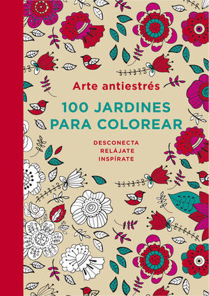 ARTE ANTIESTRÉS: 100 JARDINES PARA COLOREAR