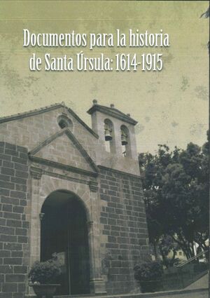 DOCUMENTOS PARA LA HISTORIA DE SANTA ÚRSULA: 1614-1915