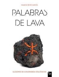 PALABRAS DE LAVA. GLOSARIO DE CANARISMOS VOLCANICOS