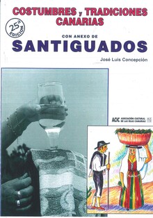 COSTUMBRES Y TRADICIONES CANARIAS CON ANEXO DE SANTIGUADOS